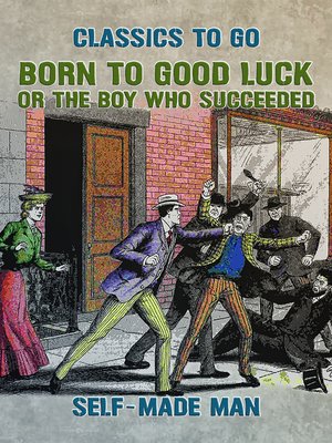 cover image of Born to Good Luck, or the Boy Who Succeeded